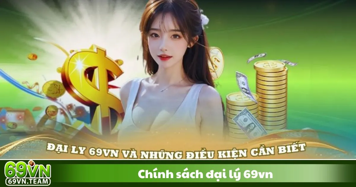 Chính Sách Đại Lý 69VN 1 Chính Sách Đại Lý 69VN: Cấp 1 – Đại lý chính thức: Hoa hồng 40%, nhận lợi nhuận trực tiếp