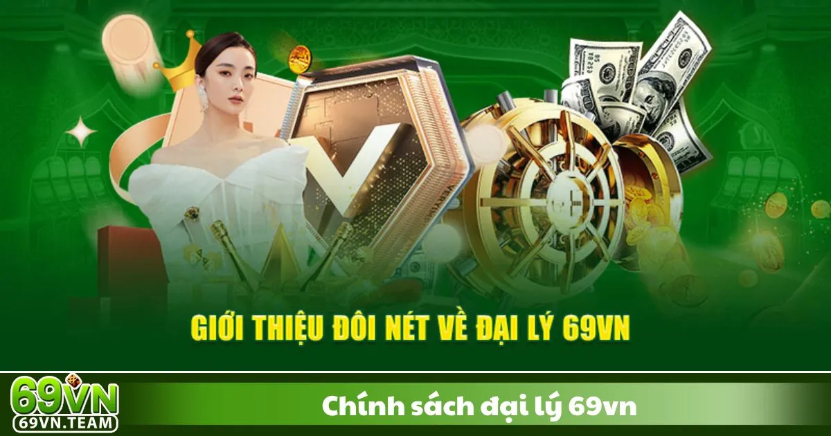 Chính Sách Đại Lý 69VN 2 Cấp 2 – Cộng tác viên: Hoa hồng 30%, điều kiện tham gia linh hoạt