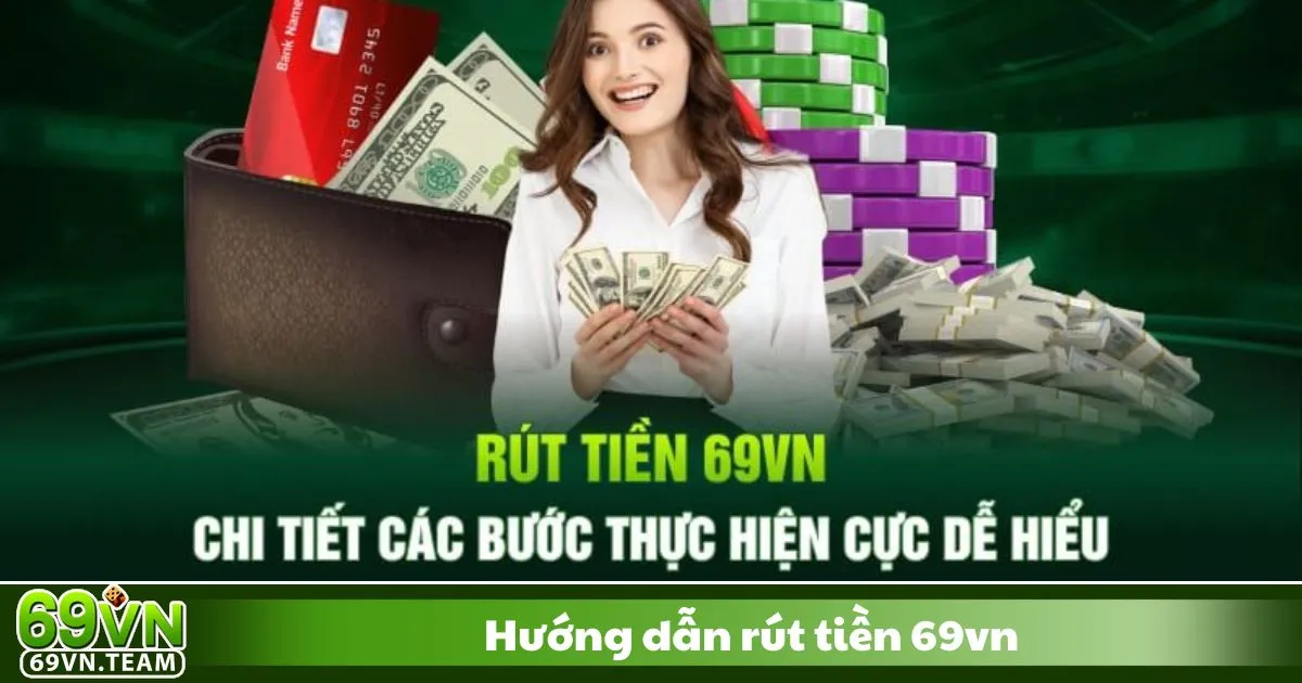 Hướng Dẫn Rút Tiền 69VN 1 Hướng Dẫn Rút Tiền Tại 69VN Đơn Giản Chỉ Trong Vài Bước