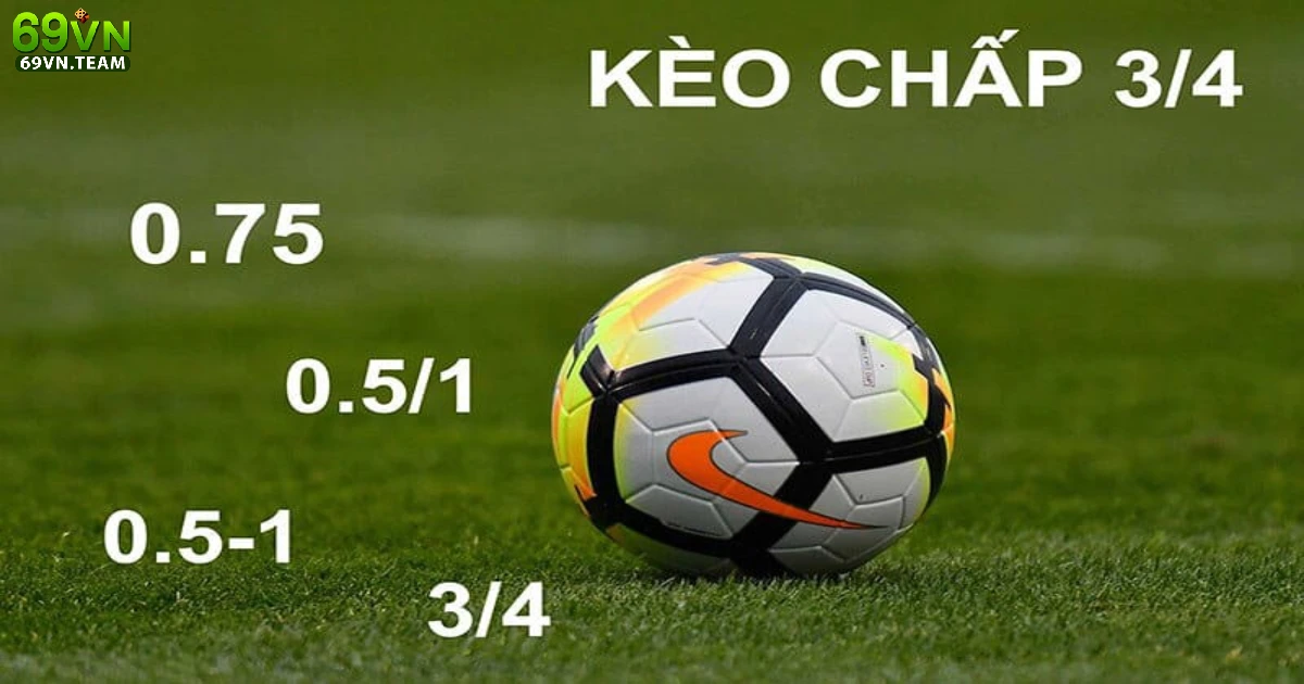 Kèo Chấp 3/4 69VN: Khám Phá Chiến Lược Đặt Cược Hiệu Quả 2 Kèo chấp 3/4 là gì? Giới thiệu về kèo chấp bóng đá tại 69VN