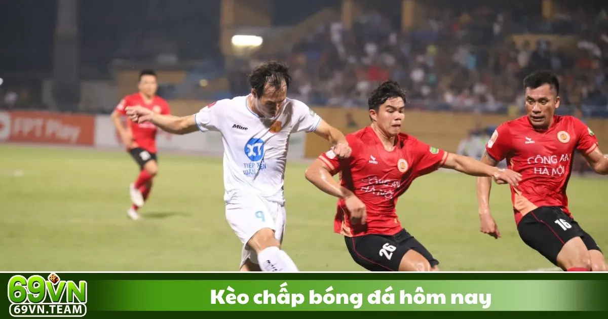 Kèo Chấp Bóng Đá Hôm Nay 69VN - Cách Đọc Kèo Chính Xác 2 Kèo chấp bóng đá hôm nay là gì? Giới thiệu hệ thống cá cược tại 69VN